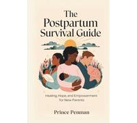 The Postpartum Survival Guide: Healing, Hope, and Empowerment for New Parents