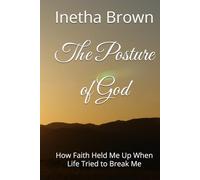 The Posture of God: How Faith Held Me Up When Life Tried to Break Me