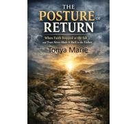 The Posture of Return: When Faith Stopped at the Son and Trust Never Made It Back to the Father