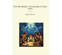 The Pot Boiler: A Comedy in Four Acts (Classic Books)