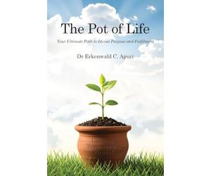 The Pot of Life: Your Ultimate Path to Divine Purpose and Fulfilment