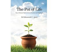 The Pot of Life Your Ultimate Path to Divine Purpose and Fulfilment - Dr Erkenwald C. Apuri - HOLISTIC ESSENCE PRESS - ebook (ePub) - Livre