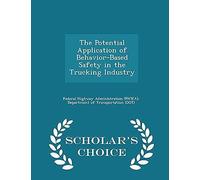The Potential Application Of Behavior-Based Safety In The Trucking Industry - Scholar's Choice Edition