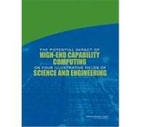 The Potential Impact of High-End Capability Computing on Four Fields of Science and Engineering National Academy Press (Auteur)