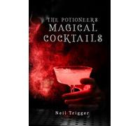 The Potioneer's Magical Cocktail Book: Cocktails that look and feel like REAL Magic!