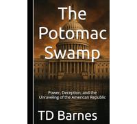 The Potomac Swamp: Power, Deception, and the Unraveling of the American Republic