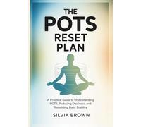 The POTS Reset Plan: A Practical Guide to Understanding POTS, Reducing Dizziness, and Rebuilding Daily Stability