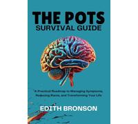 THE POTS SURVIVAL GUIDE: A Practical Roadmap to Managing Symptoms, Reducing Flares, and Transforming Your Life