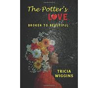 The Potter's Love: Broken To Beautiful