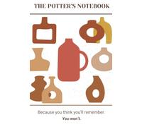 The Potter's Notebook: Because you think you'll remember. You won't.