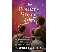 The Potter's Story, A Novel: A Journey of Unexpected Turns, Second Chances and The Power of Purpose