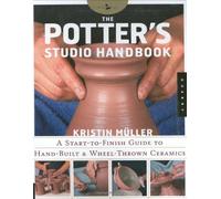 The Potter's Studio Handbook: A Start-To-Finish Guide To Hand-Built And Wheel-Thrown Ceramics