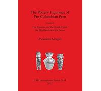 The Pottery Figurines Of Pre-Columbian Peru