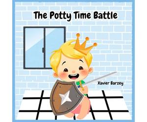 The Potty Time Battle: A Fun and Relatable Potty Training Story for Kids Ages 1-3, Overcoming Fears, Accidents and the Journey to Big Kid Success