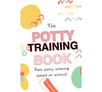 The Potty Training Book: Fast potty training based on science!
