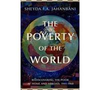 The Poverty of the World - Jahanbani Sheyda F.A. Associate Professor of History Associate Professor of History University of Kansas - Oxford University Pr Jahanbani Sheyda F.A. Associate Professor of 