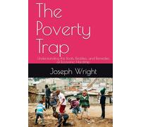 The Poverty Trap: Understanding the Roots, Realities, and Remedies of Economic Hardship