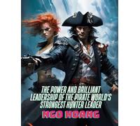 The Power and Brilliant Leadership of the Pirate World's Strongest Hunter Leader