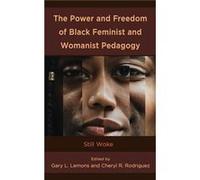 The Power and Freedom of Black Feminist and Womanist Pedagogy The Power and Freedom of Black Feminist and Womanist Pedagogy (Auteur)
