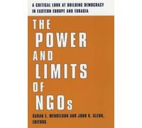 The Power And Limits Of Ngos: A Critical Look At Building Democracy In Eastern Europe And Eurasia