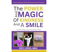 The Power and Magic of Kindness and a Smile: Transforming Lives, One Act at a Time