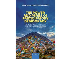 The Power and Perils of Participatory Democracy: Participatory Budgeting and Democracy in Peru