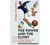 The Power and the Glory: A New History of the World Cup