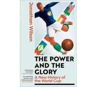 The Power and the Glory: A New History of the World Cup by Jonathan Wilson NEUF
