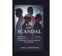 The Power and the Scandal: Donald Trump, Jeffrey Epstein, Ghislaine Maxwell, and Virginia Roberts Giuffre - A True Biography Documentary Behind the Global Headlines