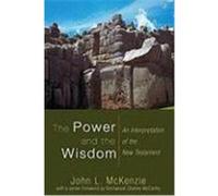 The Power and the Wisdom: An Interpretation of the New Testament Mckenzie, John L. (Auteur)