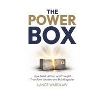 The Power Box: How Belief, Action, and Thought Transform Leaders and Build Legacies