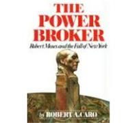 The Power Broker: Robert Moses and the Fall of New York