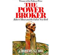 The Power Broker: Robert Moses and the Fall of New York