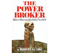 The Power Broker: Robert Moses and the Fall of New York