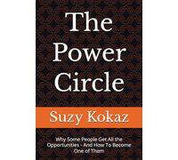 The Power Circle: Why Some People Get All the Opportunities - And How To Become One of Them