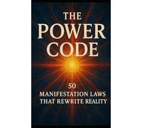 The Power Code 50 Manifestation Laws That Rewrite Reality