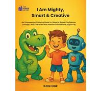 The Power Factory: I Am Mighty, Smart & Creative: An Empowering Coloring Book for Boys with 30+ Positive Affirmations featuring Dinosaurs, Robots, and ... and Problem-Solving Skills (Ages 4-8)