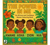 THE POWER IN ME: An African & Caribbean Names Colouring Book Celebrating Culture, Heritage & Identity