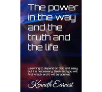 The power in the way and the truth and the life: Learning to depend on God isn't easy but it is necessary