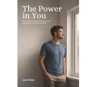 The Power in You: Be positively influenced, inspired and empowered towards a better life