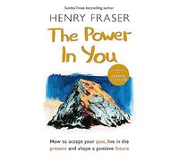 The Power in You: How to Accept your Past, Live in the Present and Shape a Positive Future