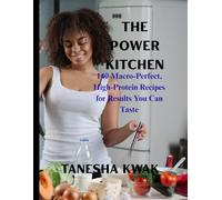 The Power Kitchen: 140 Macro-Perfect, High-Protein Recipes for Results You Can Taste