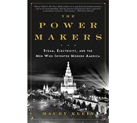 The Power Makers: Steam, Electricity, and the Men Who Invented Modern America