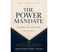 The Power Mandate: School of Apostles: An Apostolic Leadership Academic Textbook on the Manifested Glory and Power of YAH