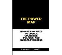 The Power Map, How Billionaires Influence Countries, Policies, And Global Progress