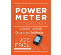 The Power Meter Handbook: A User'S Guide For Cyclists And Triathletes (Paperback) Joe Friel, (Auteur)