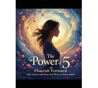 The Power of 5: Flourish Forward: How to Grow with Grace and Thrive in Every Season