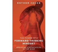 The Power Of A Forward-Thinking Mindset