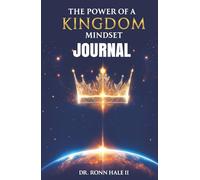 The Power Of A Kingdom Mindset Journal: A 90-Day Journey to Transformation, Dominion and Purpose