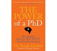 The Power of a Ph.D.: How Anyone Can Use Their Ph.D. to Get Hired in Industry